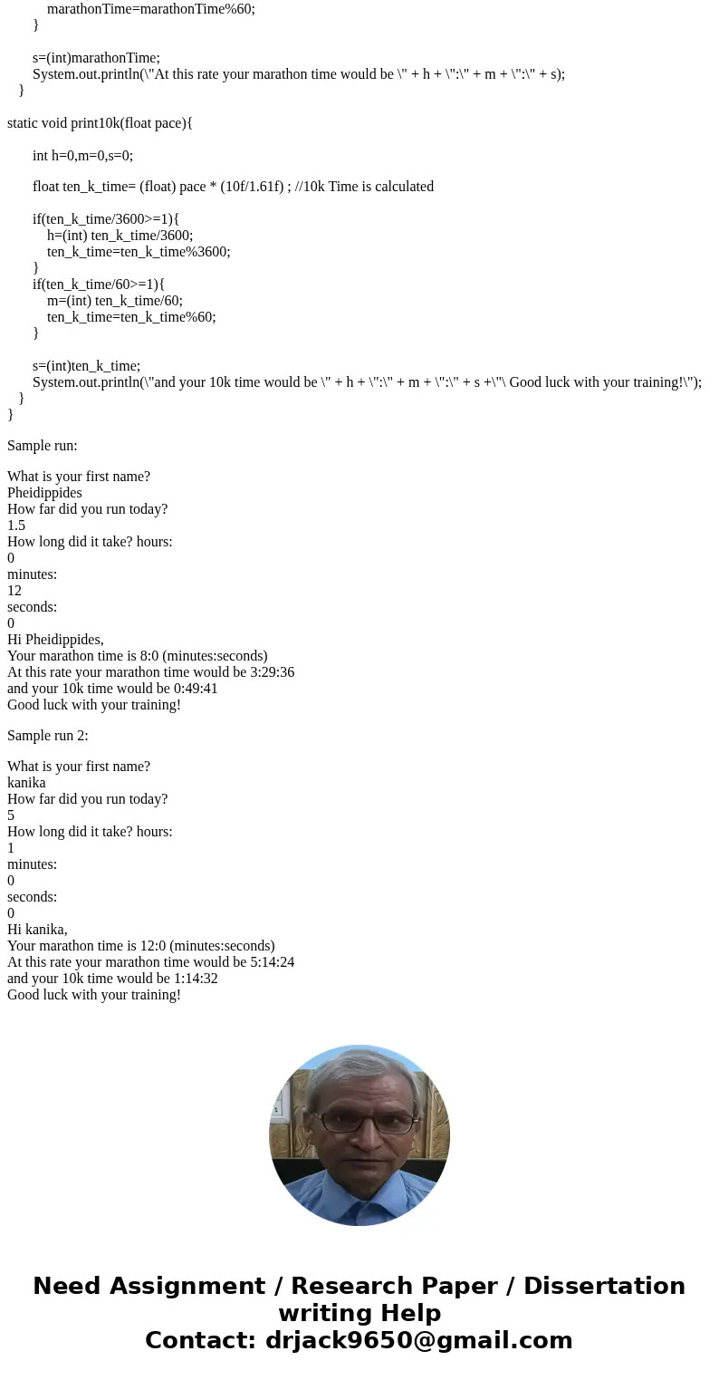 Using Java: You will write a program that will ask the runner\'s name, how far he/she ran, and how long it took. You will then calculate how fast the runner act