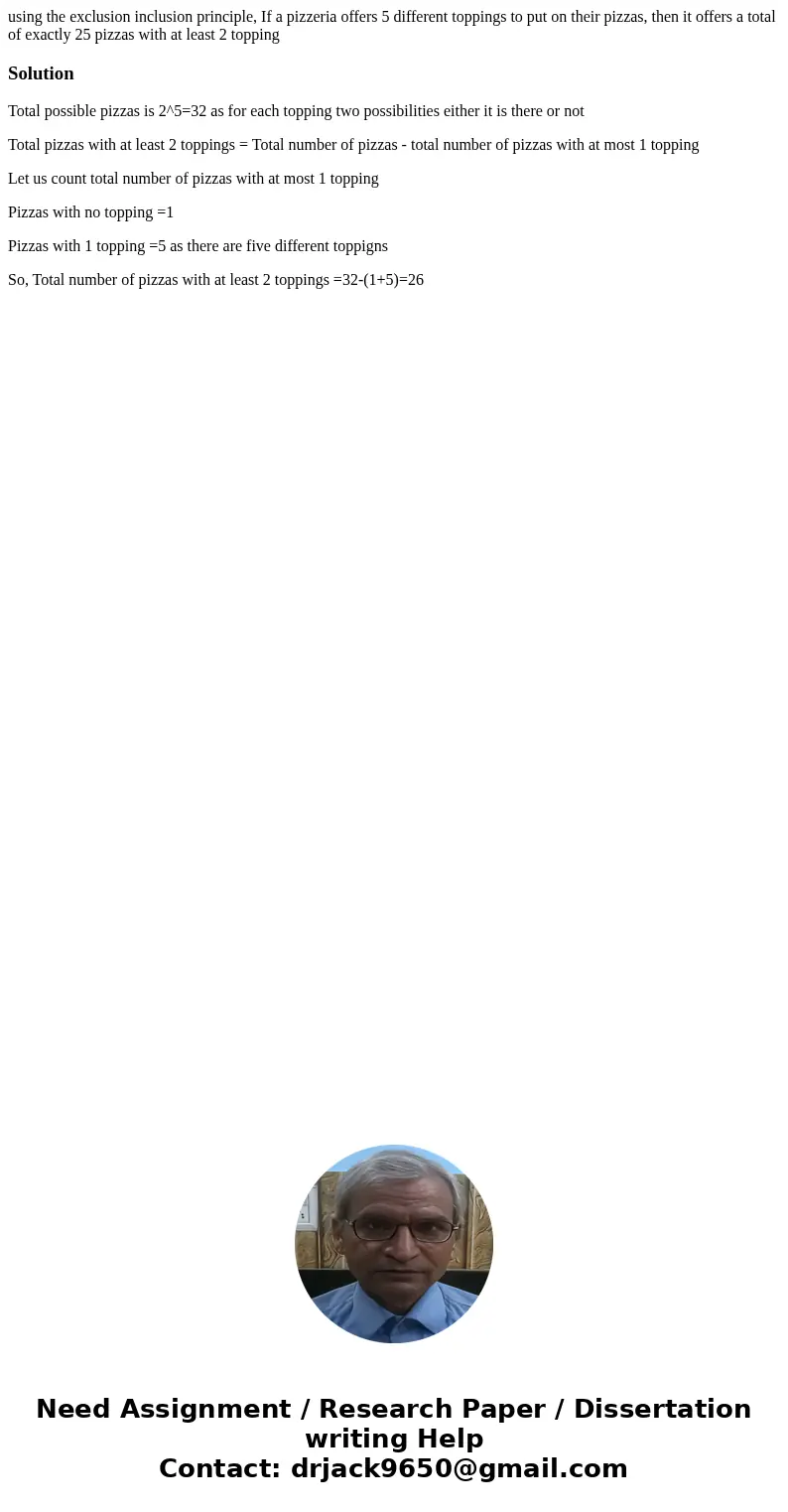 using the exclusion inclusion principle, If a pizzeria offers 5 different toppings to put on their pizzas, then it offers a total of exactly 25 pizzas with at l