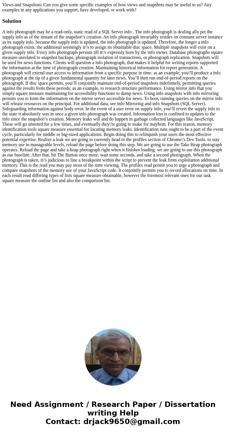 Views and Snapshots: Can you give some specific examples of how views and snapshots may be useful to us? Any examples in any applications you support, have deve Views and Snapshots: Can you give some specific examples of how views and snapshots may be useful to us? Any examples in any applications you support, have deve
