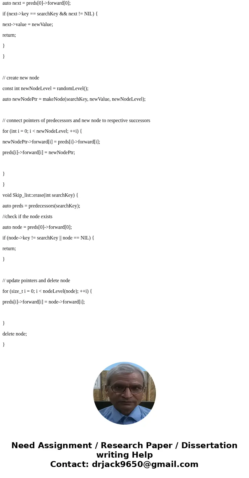 void Skip_list::insert(int searchKey, const std::string& newValue) { auto preds = predecessors(searchKey); {//reassign value if node exists and return auto  void Skip_list::insert(int searchKey, const std::string& newValue) { auto preds = predecessors(searchKey); {//reassign value if node exists and return auto