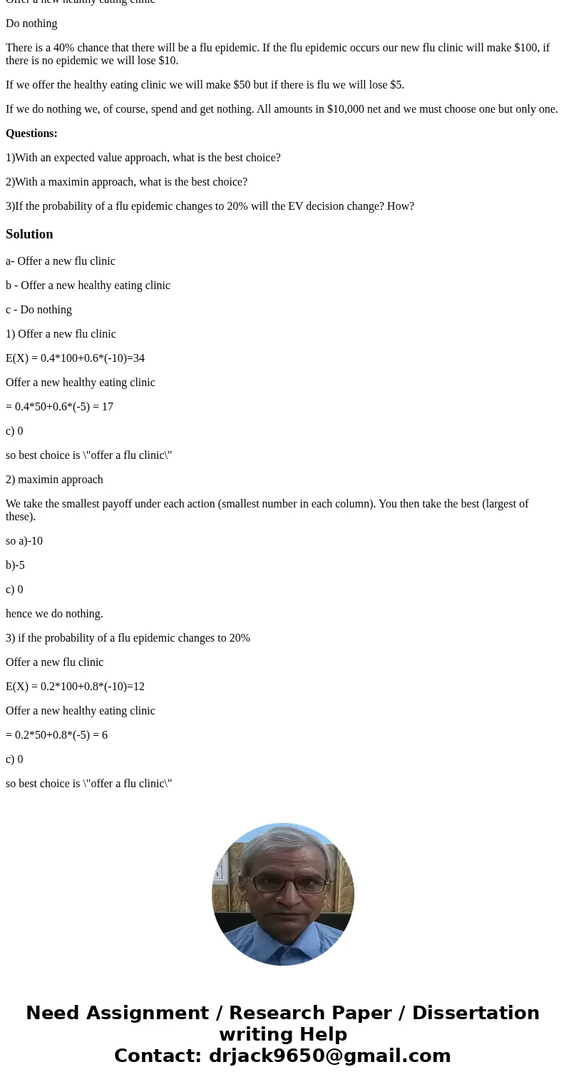 We are faced with selecting among three alternatives which are: Offer a new flu clinic Offer a new healthy eating clinic Do nothing There is a 40% chance that t We are faced with selecting among three alternatives which are: Offer a new flu clinic Offer a new healthy eating clinic Do nothing There is a 40% chance that t