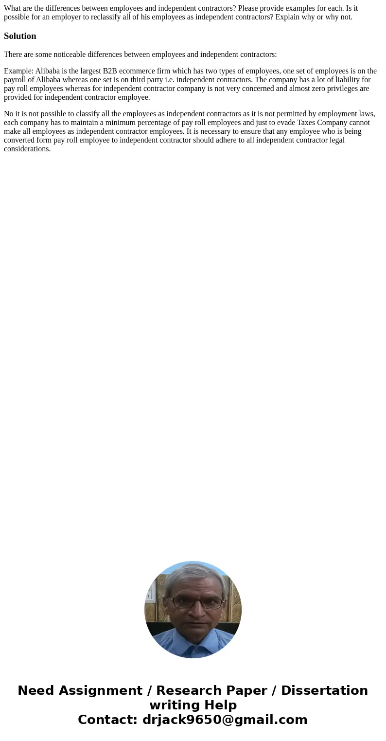 What are the differences between employees and independent contractors? Please provide examples for each. Is it possible for an employer to reclassify all of hi What are the differences between employees and independent contractors? Please provide examples for each. Is it possible for an employer to reclassify all of hi