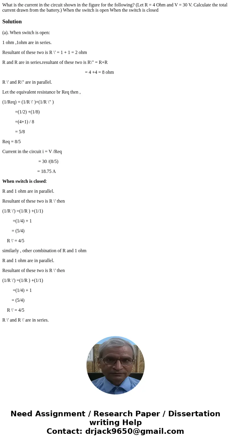 What is the current in the circuit shown in the figure for the following? (Let R = 4 Ohm and V = 30 V. Calculate the total current drawn from the battery.) Whe  What is the current in the circuit shown in the figure for the following? (Let R = 4 Ohm and V = 30 V. Calculate the total current drawn from the battery.) Whe