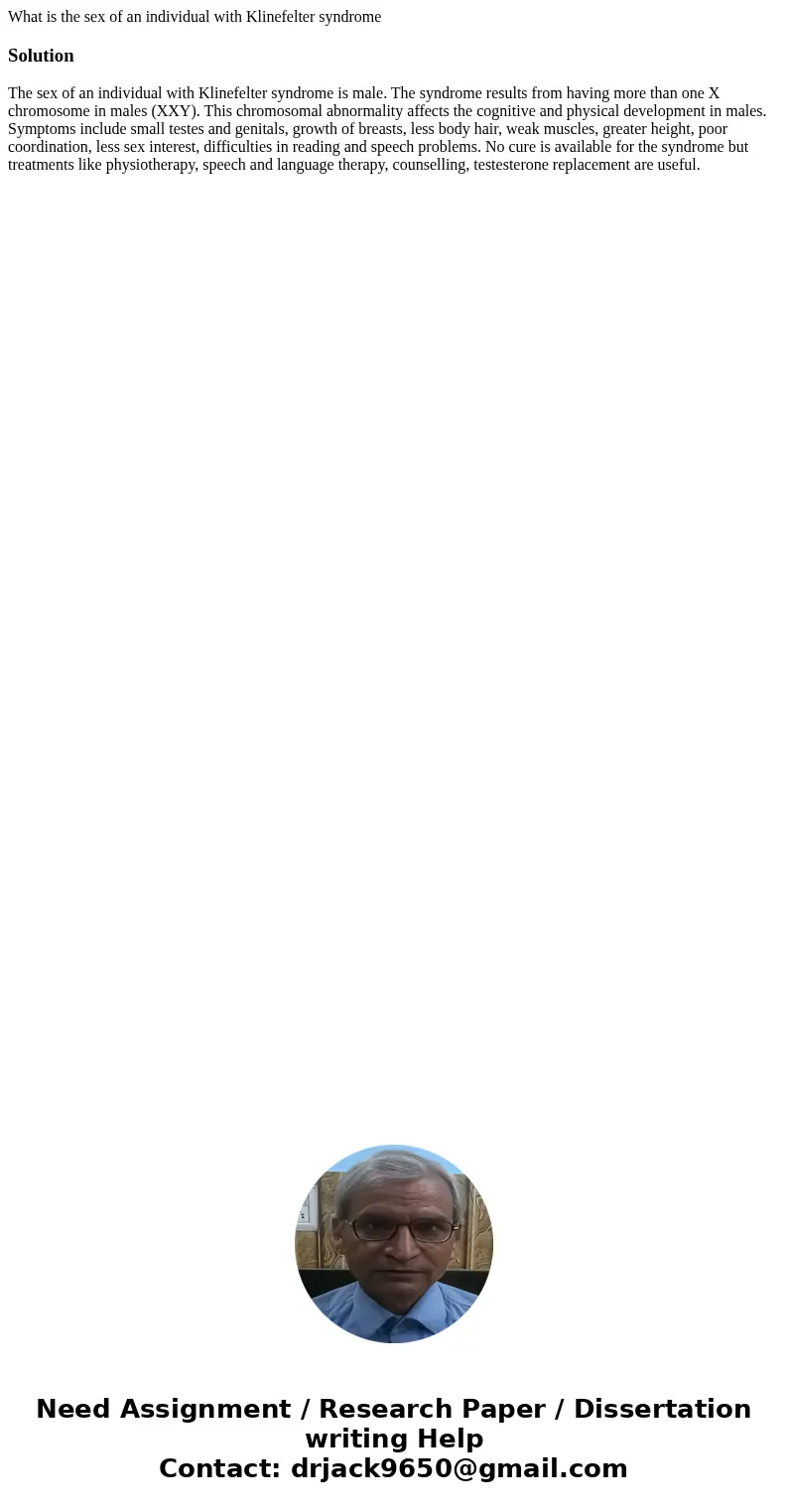 What is the sex of an individual with Klinefelter syndromeSolutionThe sex of an individual with Klinefelter syndrome is male. The syndrome results from having m What is the sex of an individual with Klinefelter syndromeSolutionThe sex of an individual with Klinefelter syndrome is male. The syndrome results from having m
