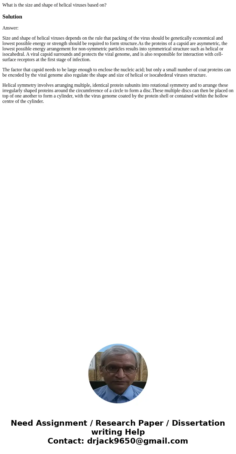 What is the size and shape of helical viruses based on?SolutionAnswer: Size and shape of helical viruses depends on the rule that packing of the virus should be What is the size and shape of helical viruses based on?SolutionAnswer: Size and shape of helical viruses depends on the rule that packing of the virus should be