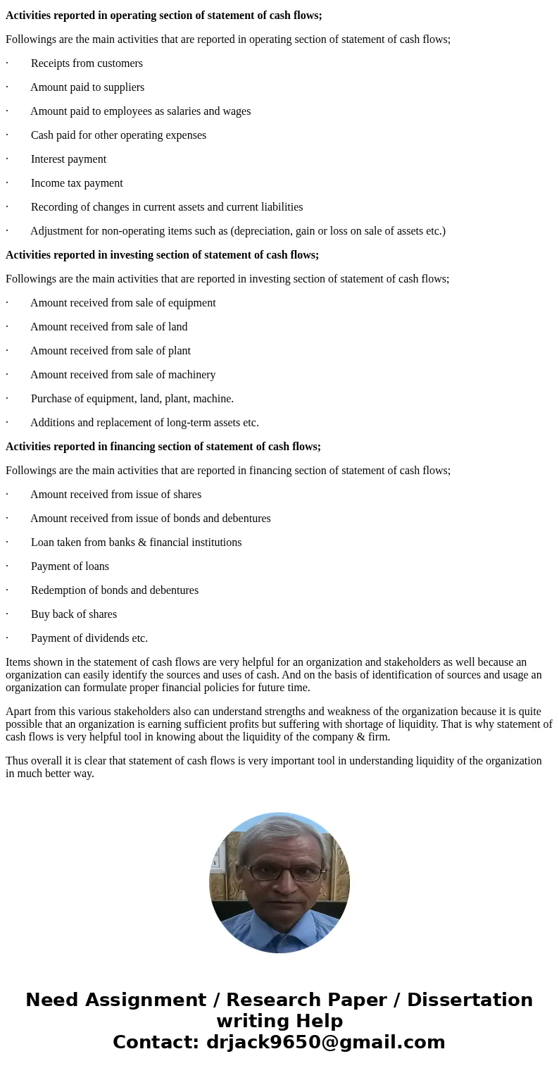 What kinds of activities are reported in each of the operating, investing and financing sections of the statement of cash flows? How is this information useful? What kinds of activities are reported in each of the operating, investing and financing sections of the statement of cash flows? How is this information useful?