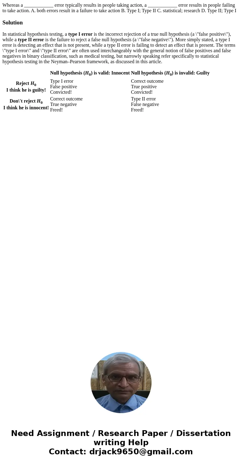 Whereas a ____________ error typically results in people taking action, a ____________ error results in people failing to take action. A. both errors result in  Whereas a ____________ error typically results in people taking action, a ____________ error results in people failing to take action. A. both errors result in