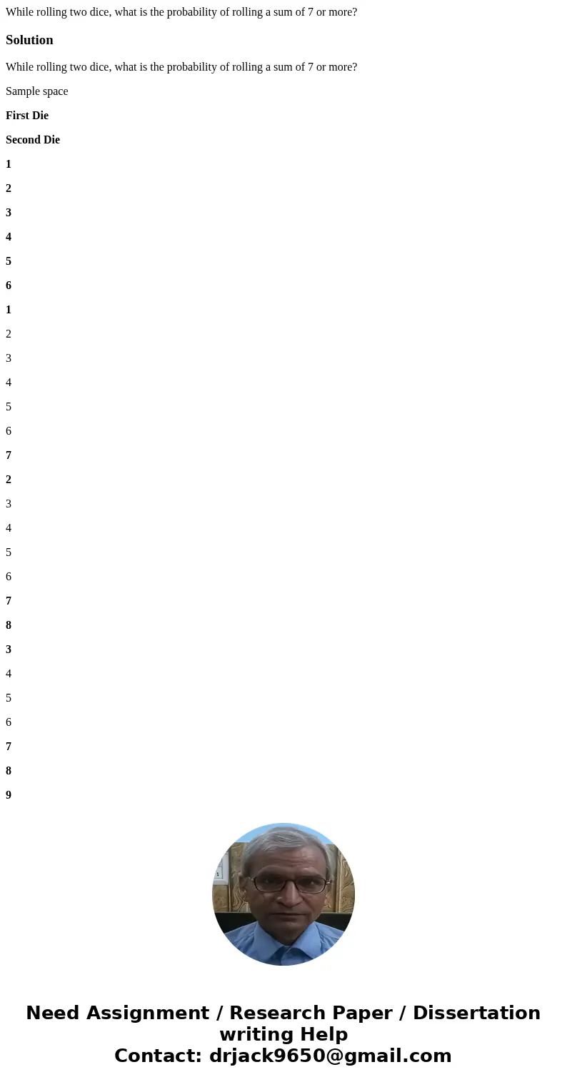 While rolling two dice, what is the probability of rolling a sum of 7 or more?SolutionWhile rolling two dice, what is the probability of rolling a sum of 7 or m