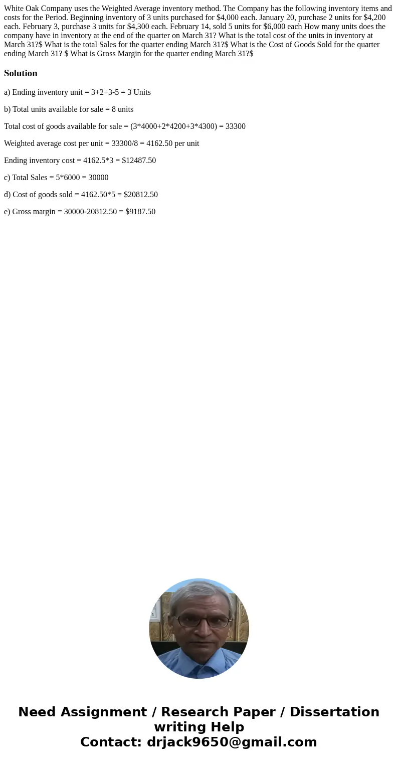 White Oak Company uses the Weighted Average inventory method. The Company has the following inventory items and costs for the Period. Beginning inventory of 3   White Oak Company uses the Weighted Average inventory method. The Company has the following inventory items and costs for the Period. Beginning inventory of 3