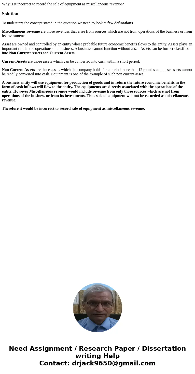 Why is it incorrect to record the sale of equipment as miscellaneous revenue?SolutionTo understant the concept stated in the question we need to look at few def Why is it incorrect to record the sale of equipment as miscellaneous revenue?SolutionTo understant the concept stated in the question we need to look at few def