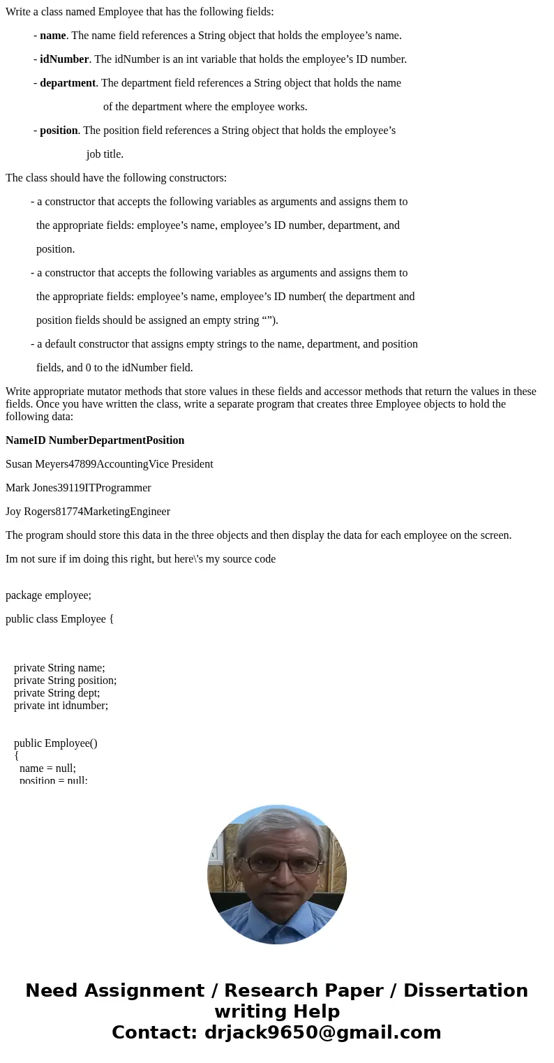 Write a class named Employee that has the following fields: - name. The name field references a String object that holds the employee’s name. - idNumber. The id Write a class named Employee that has the following fields: - name. The name field references a String object that holds the employee’s name. - idNumber. The id