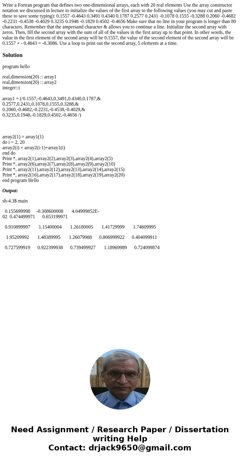 Write a Fortran program that defines two one-dimensional arrays, each with 20 real elements Use the array constructor notation we discussed in lecture to initi  Write a Fortran program that defines two one-dimensional arrays, each with 20 real elements Use the array constructor notation we discussed in lecture to initi