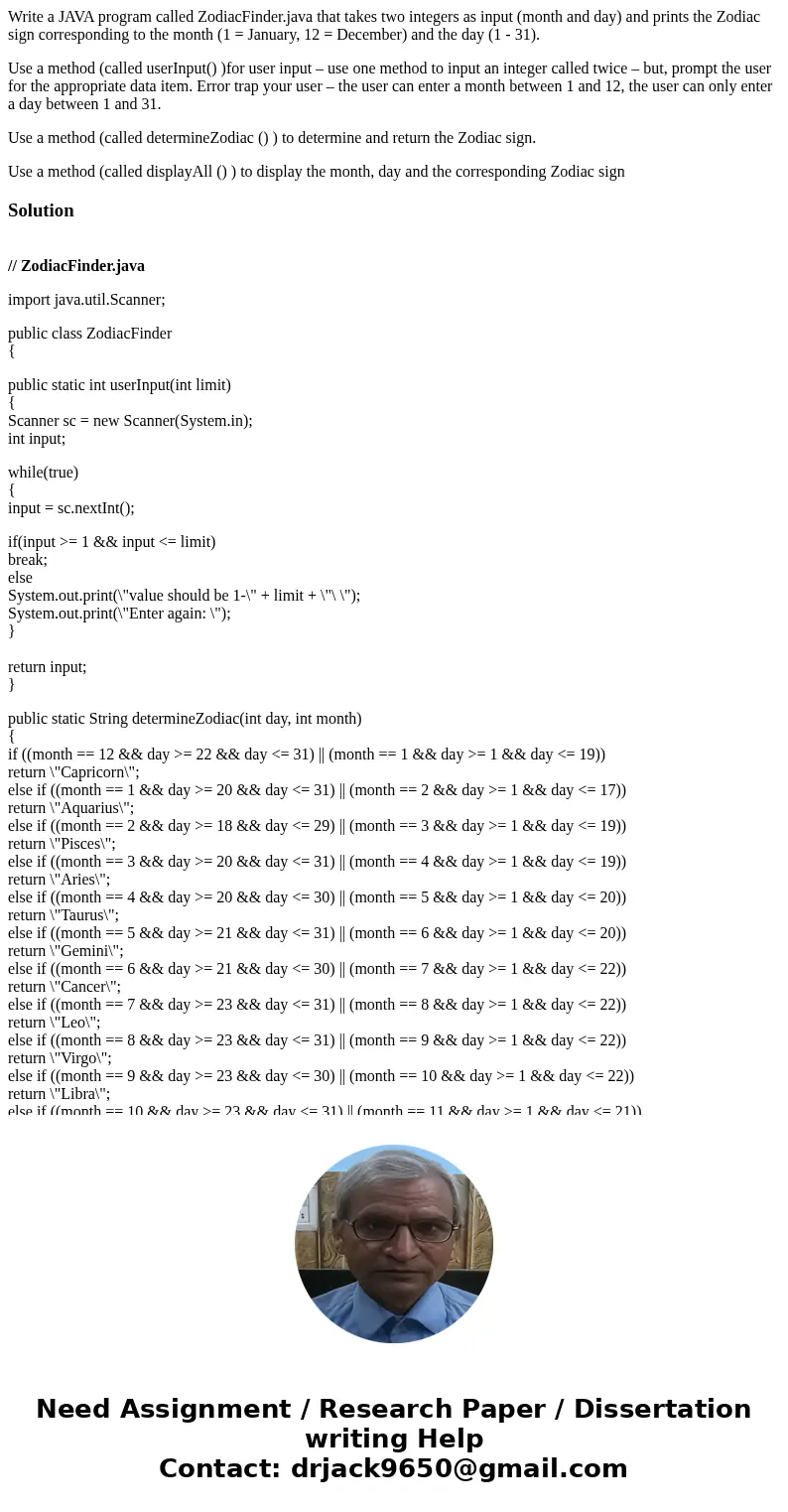 Write a JAVA program called ZodiacFinder.java that takes two integers as input (month and day) and prints the Zodiac sign corresponding to the month (1 = Januar Write a JAVA program called ZodiacFinder.java that takes two integers as input (month and day) and prints the Zodiac sign corresponding to the month (1 = Januar