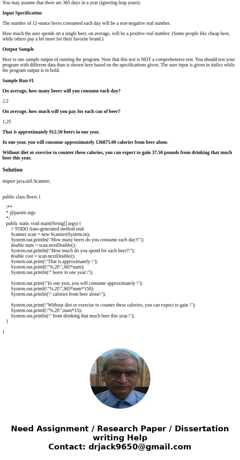 Write a Java programm Problem A: Cost of Beer Studies have shown that, on average, someone who consumes a single 12-ounce can of beer every day without compensa Write a Java programm Problem A: Cost of Beer Studies have shown that, on average, someone who consumes a single 12-ounce can of beer every day without compensa