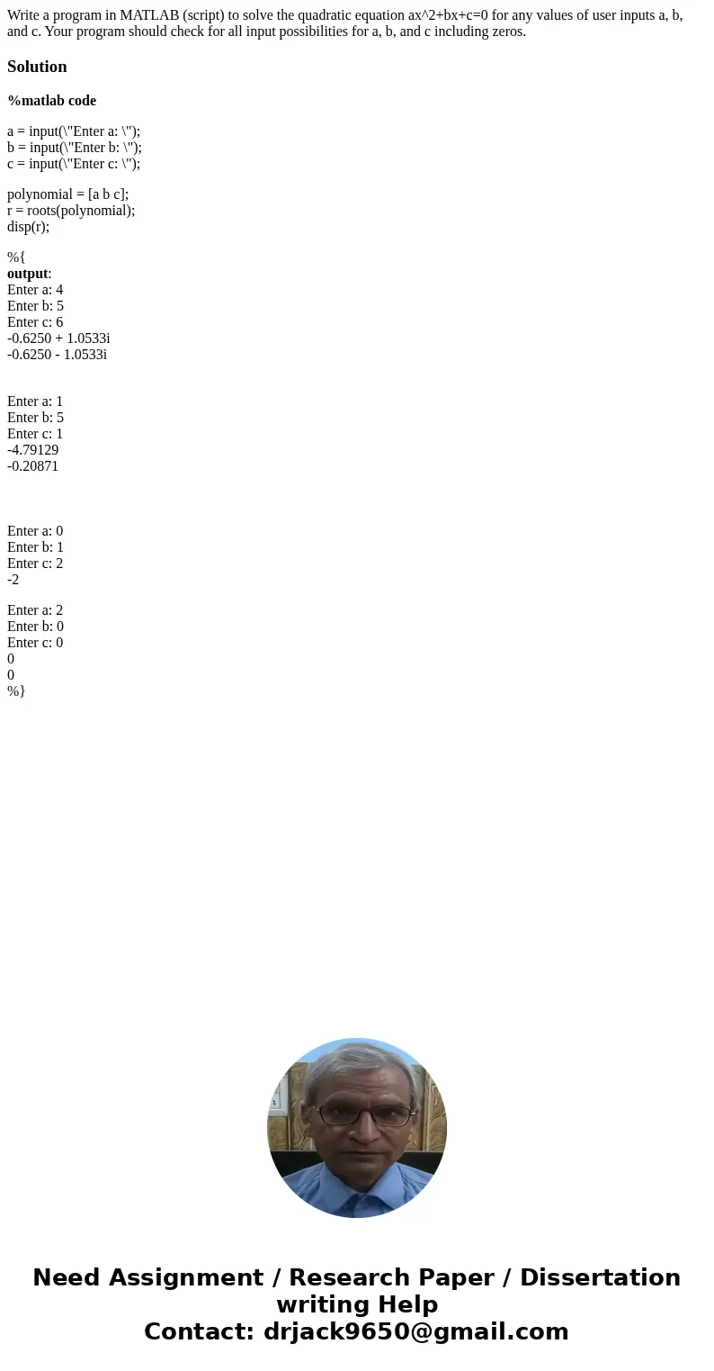 Write a program in MATLAB (script) to solve the quadratic equation ax^2+bx+c=0 for any values of user inputs a, b, and c. Your program should check for all inpu