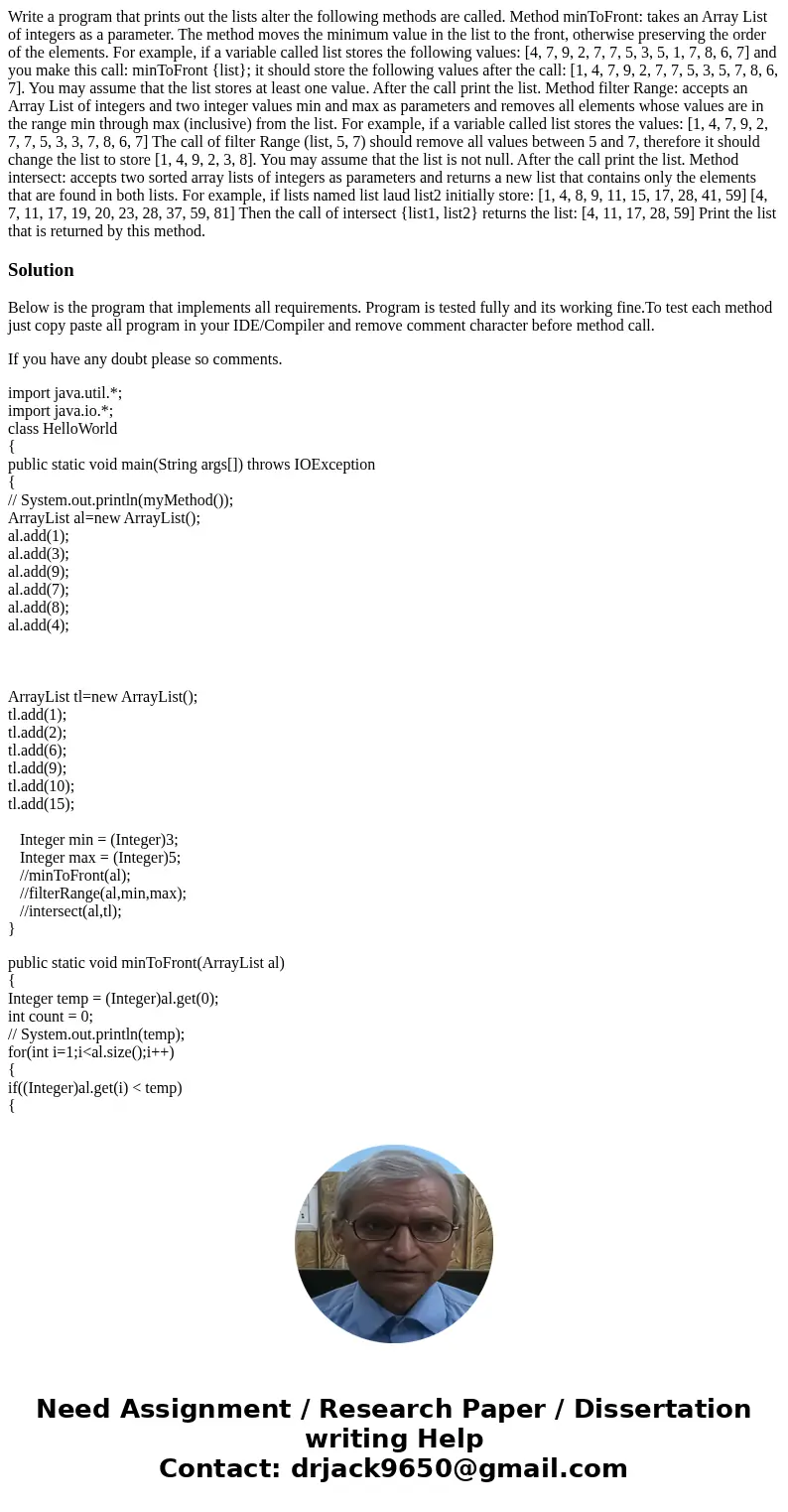 Write a program that prints out the lists alter the following methods are called. Method minToFront: takes an Array List of integers as a parameter. The method  Write a program that prints out the lists alter the following methods are called. Method minToFront: takes an Array List of integers as a parameter. The method