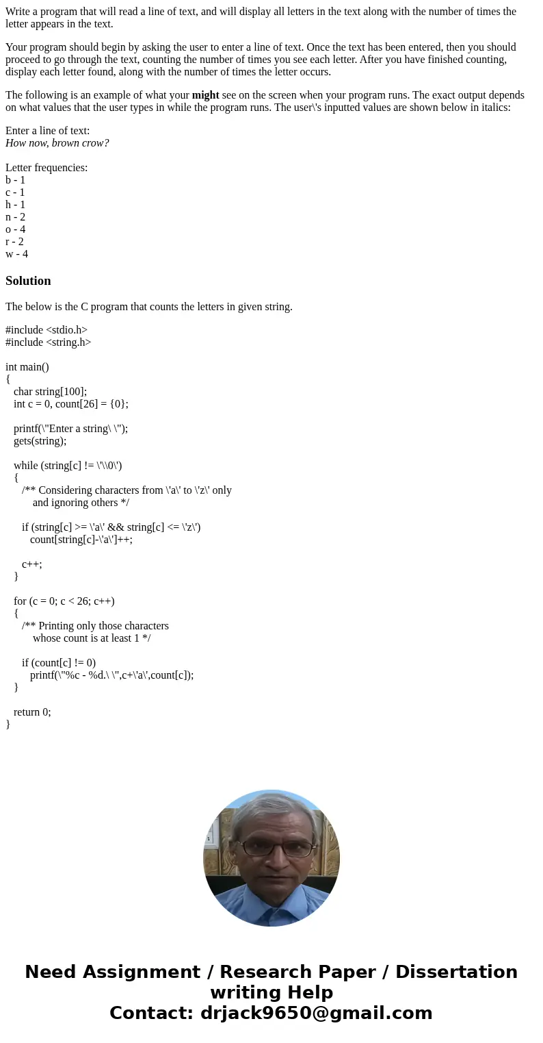 Write a program that will read a line of text, and will display all letters in the text along with the number of times the letter appears in the text. Your prog Write a program that will read a line of text, and will display all letters in the text along with the number of times the letter appears in the text. Your prog