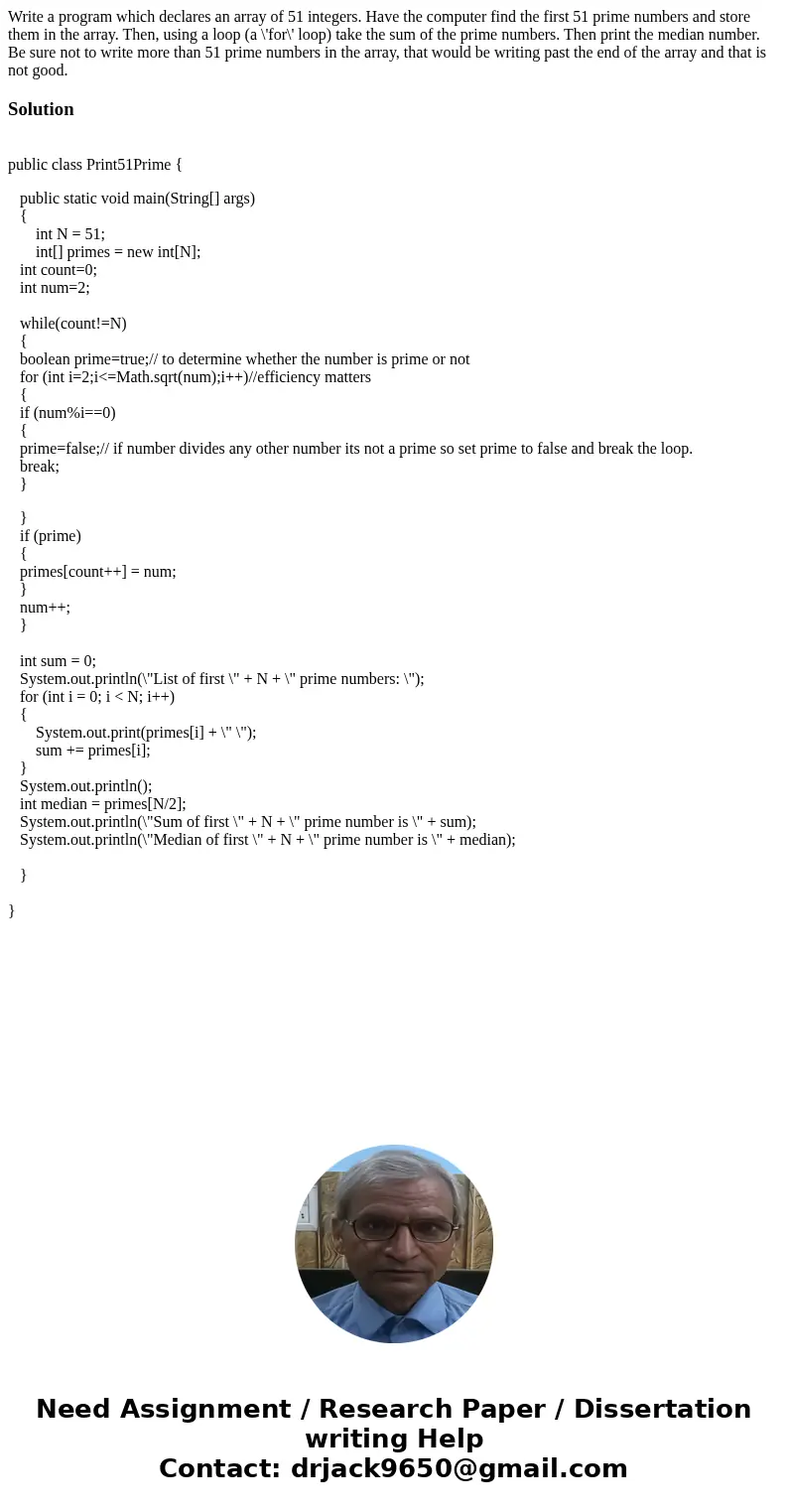  Write a program which declares an array of 51 integers. Have the computer find the first 51 prime numbers and store them in the array. Then, using a loop (a \'