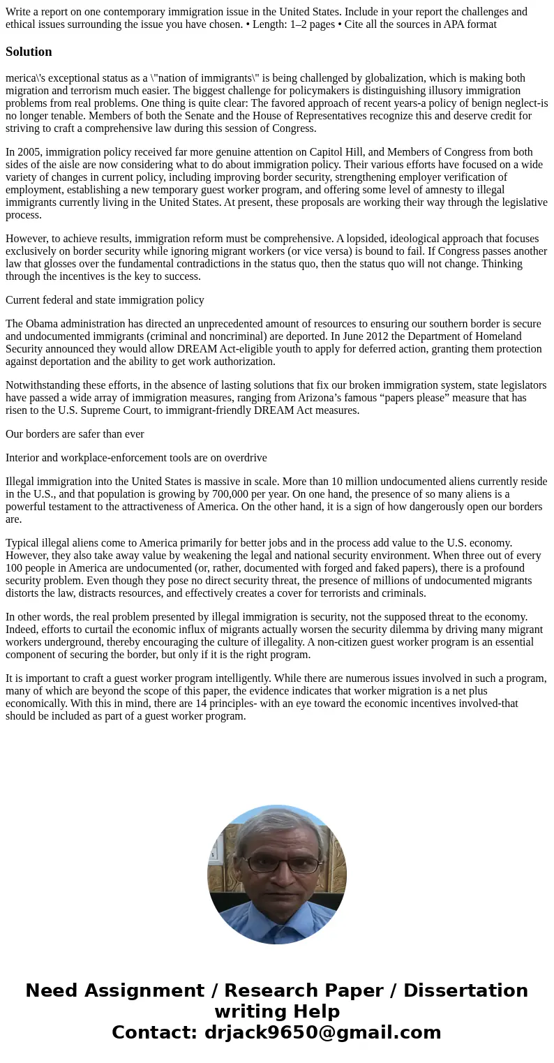 Write a report on one contemporary immigration issue in the United States. Include in your report the challenges and ethical issues surrounding the issue you ha Write a report on one contemporary immigration issue in the United States. Include in your report the challenges and ethical issues surrounding the issue you ha