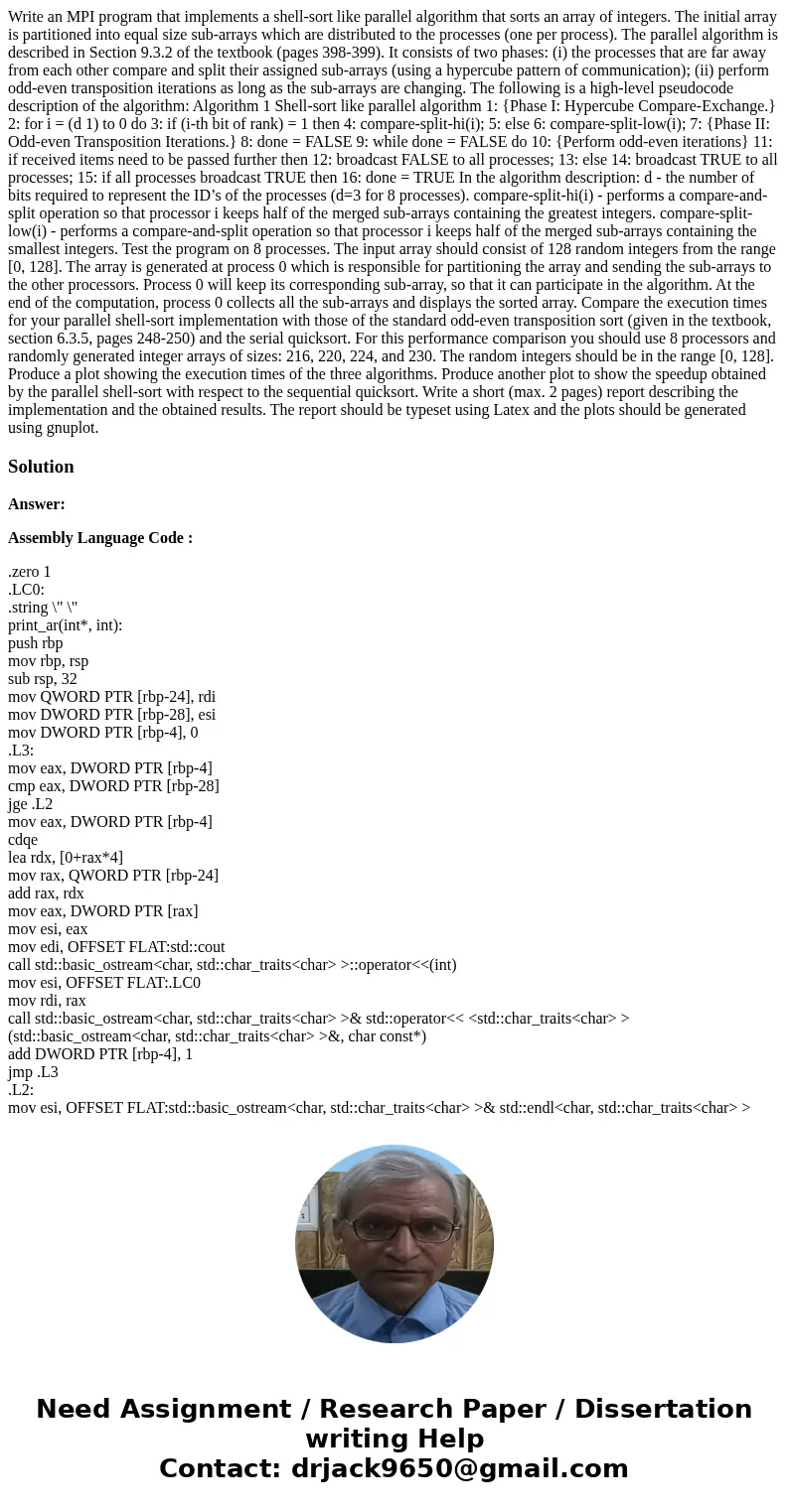 Write an MPI program that implements a shell-sort like parallel algorithm that sorts an array of integers. The initial array is partitioned into equal size sub- Write an MPI program that implements a shell-sort like parallel algorithm that sorts an array of integers. The initial array is partitioned into equal size sub-