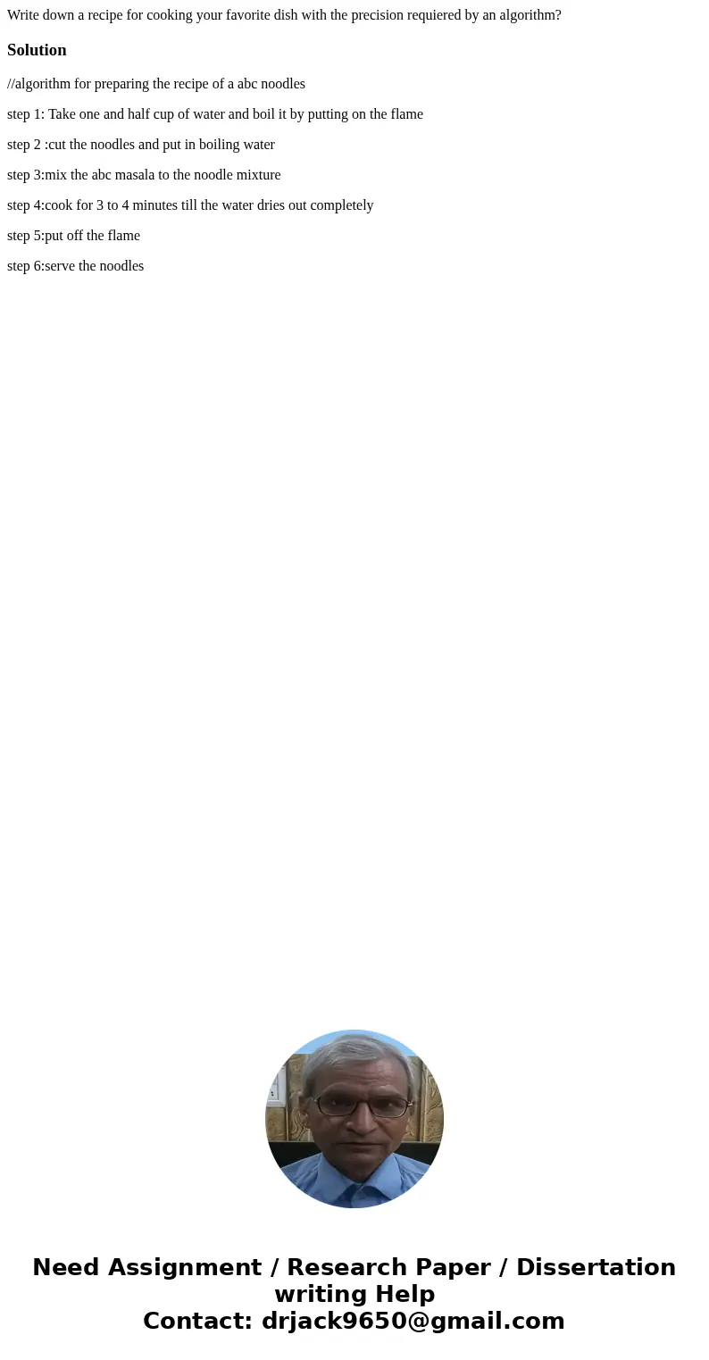 Write down a recipe for cooking your favorite dish with the precision requiered by an algorithm?Solution//algorithm for preparing the recipe of a abc noodles st Write down a recipe for cooking your favorite dish with the precision requiered by an algorithm?Solution//algorithm for preparing the recipe of a abc noodles st