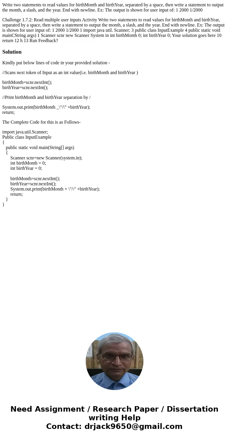 Write two statements to read values for birthMonth and birthYear, separated by a space, then write a statement to output the month, a slash, and the year. End w Write two statements to read values for birthMonth and birthYear, separated by a space, then write a statement to output the month, a slash, and the year. End w