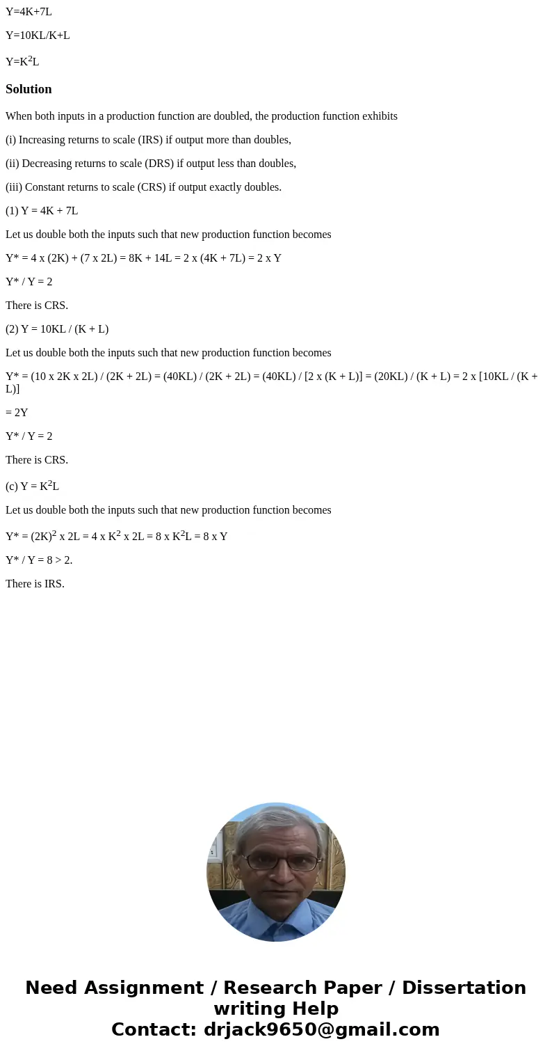 Y=4K+7L Y=10KL/K+L Y=K2LSolutionWhen both inputs in a production function are doubled, the production function exhibits (i) Increasing returns to scale (IRS) if Y=4K+7L Y=10KL/K+L Y=K2LSolutionWhen both inputs in a production function are doubled, the production function exhibits (i) Increasing returns to scale (IRS) if
