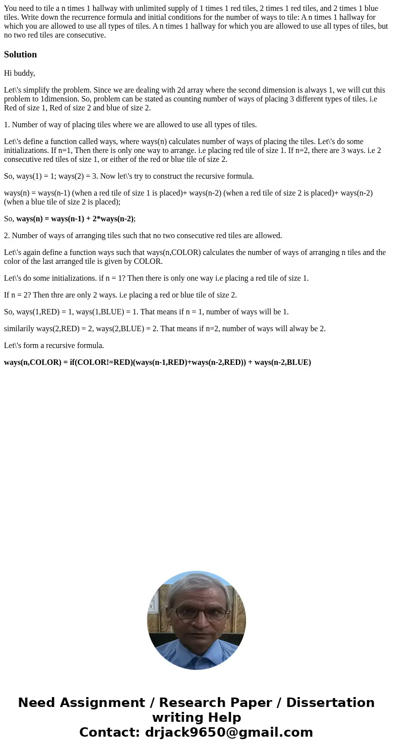 You need to tile a n times 1 hallway with unlimited supply of 1 times 1 red tiles, 2 times 1 red tiles, and 2 times 1 blue tiles. Write down the recurrence for  You need to tile a n times 1 hallway with unlimited supply of 1 times 1 red tiles, 2 times 1 red tiles, and 2 times 1 blue tiles. Write down the recurrence for