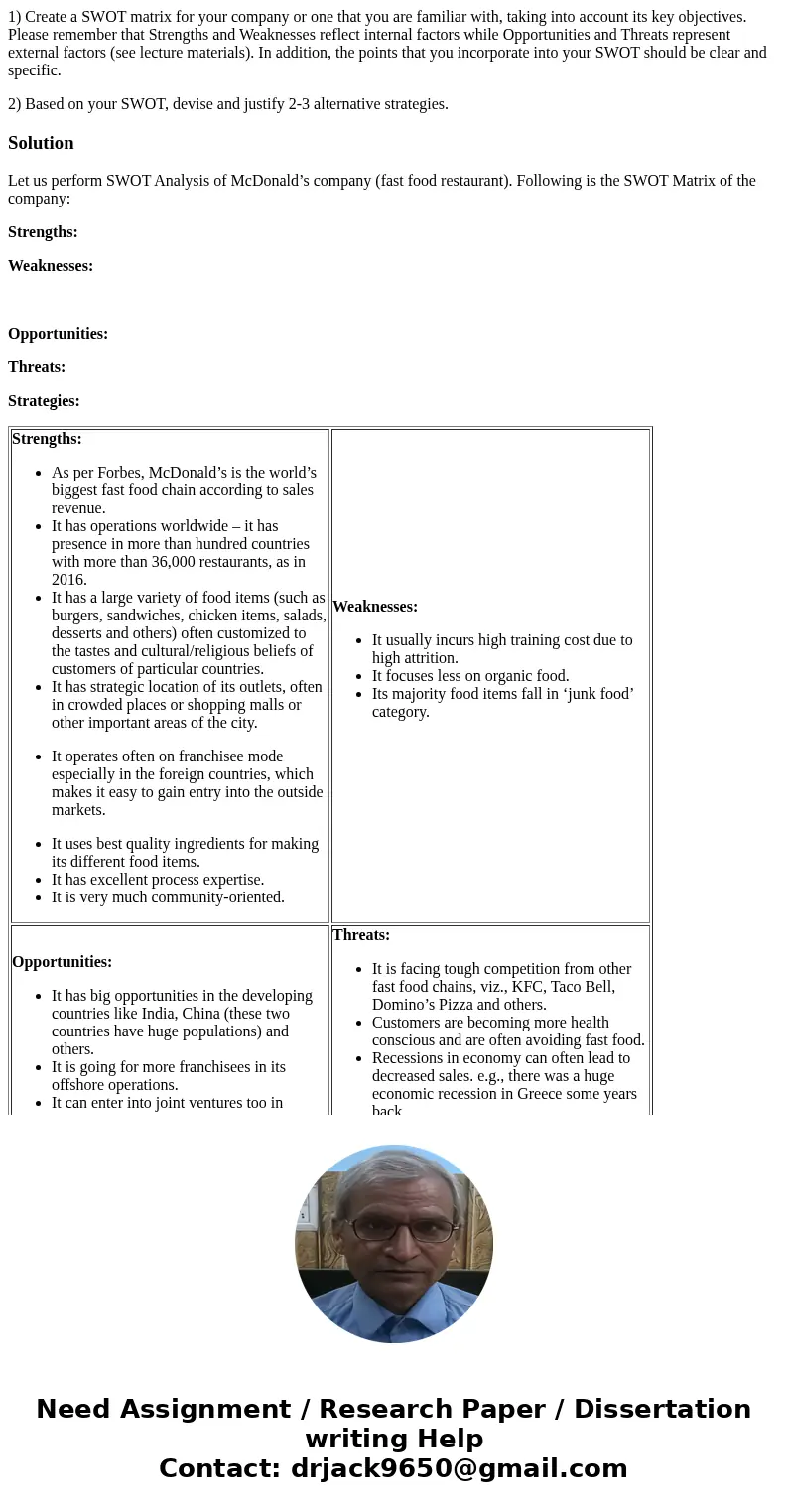1) Create a SWOT matrix for your company or one that you are familiar with, taking into account its key objectives. Please remember that Strengths and Weaknesse