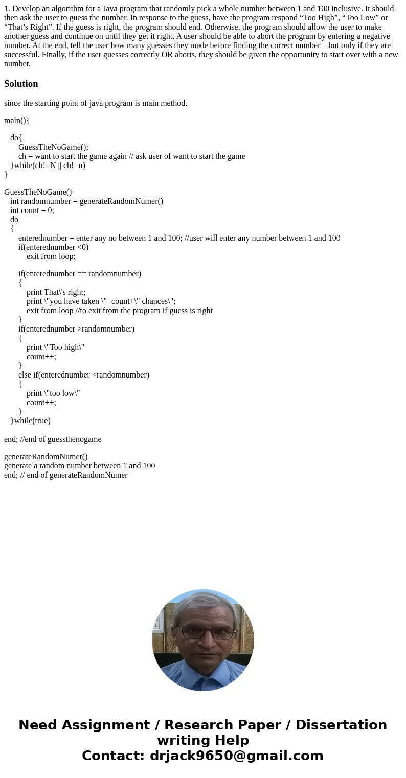 1. Develop an algorithm for a Java program that randomly pick a whole number between 1 and 100 inclusive. It should then ask the user to guess the number. In re 1. Develop an algorithm for a Java program that randomly pick a whole number between 1 and 100 inclusive. It should then ask the user to guess the number. In re