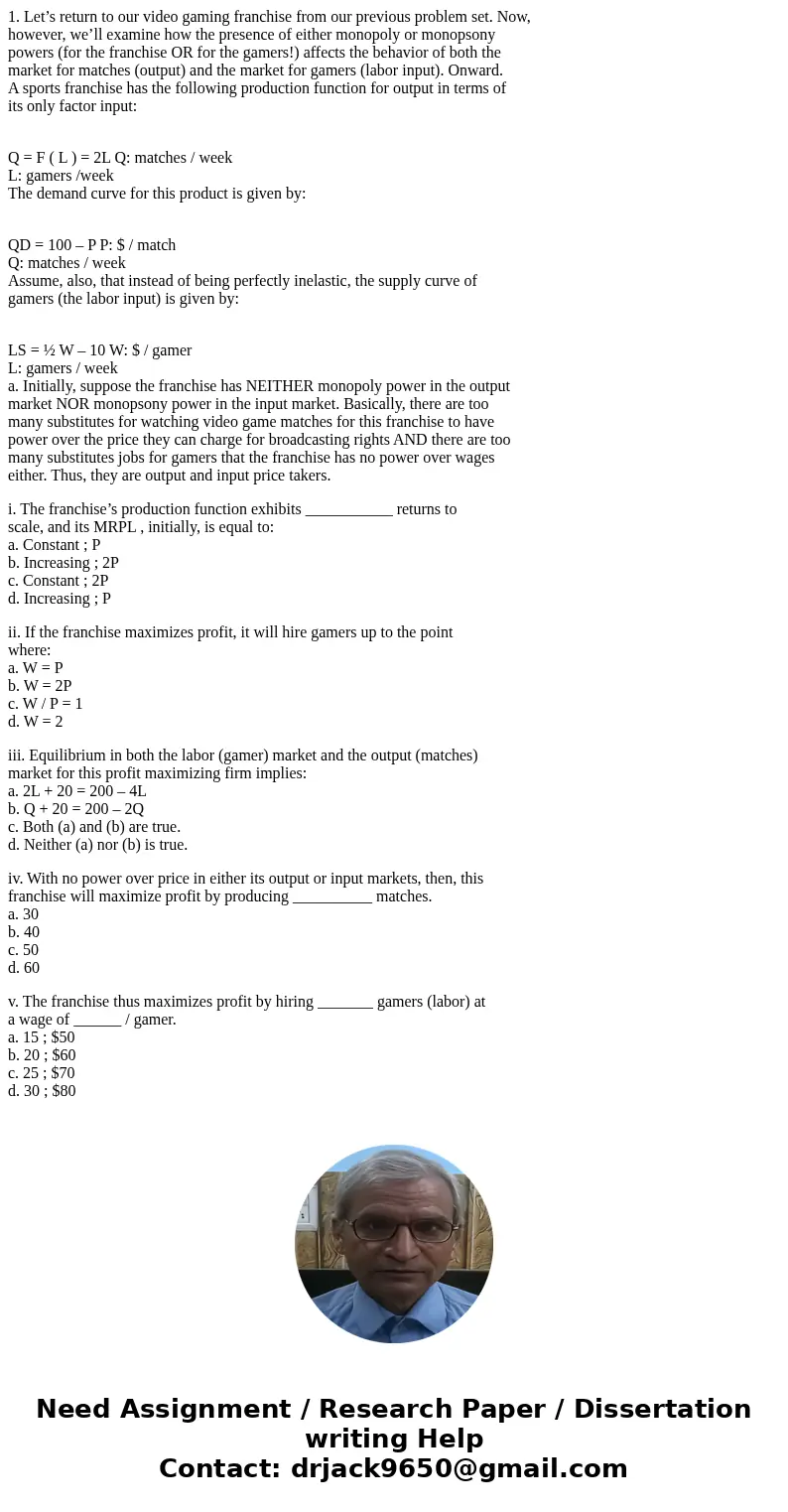 1. Let’s return to our video gaming franchise from our previous problem set. Now, however, we’ll examine how the presence of either monopoly or monopsony powers