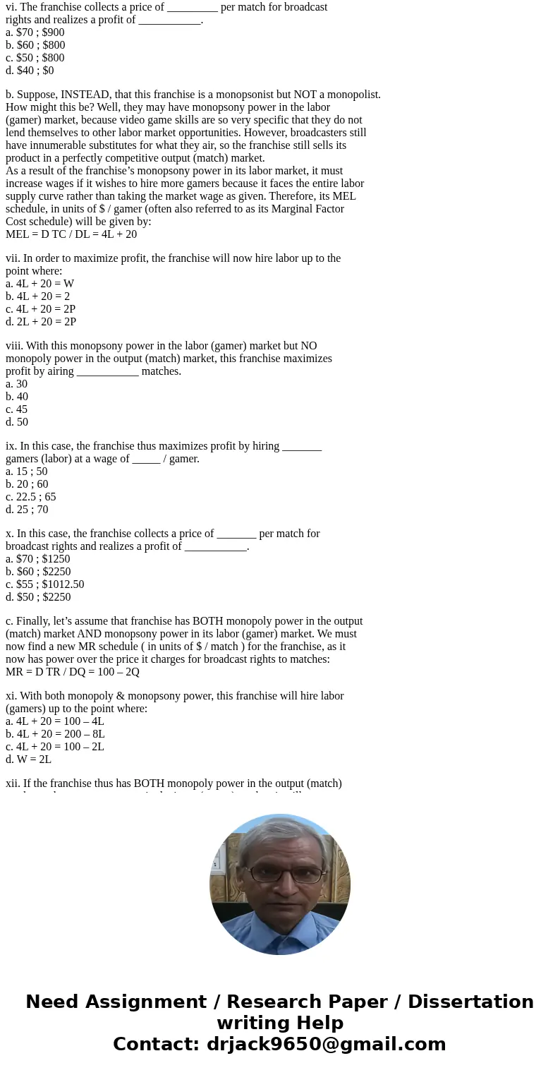 1. Let’s return to our video gaming franchise from our previous problem set. Now, however, we’ll examine how the presence of either monopoly or monopsony powers