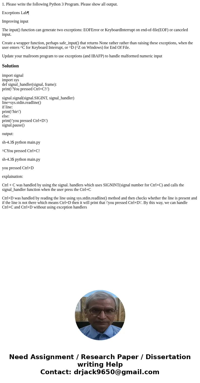 1. Please write the following Python 3 Program. Please show all output. Exceptions Lab¶ Improving input The input() function can generate two exceptions: EOFErr 1. Please write the following Python 3 Program. Please show all output. Exceptions Lab¶ Improving input The input() function can generate two exceptions: EOFErr