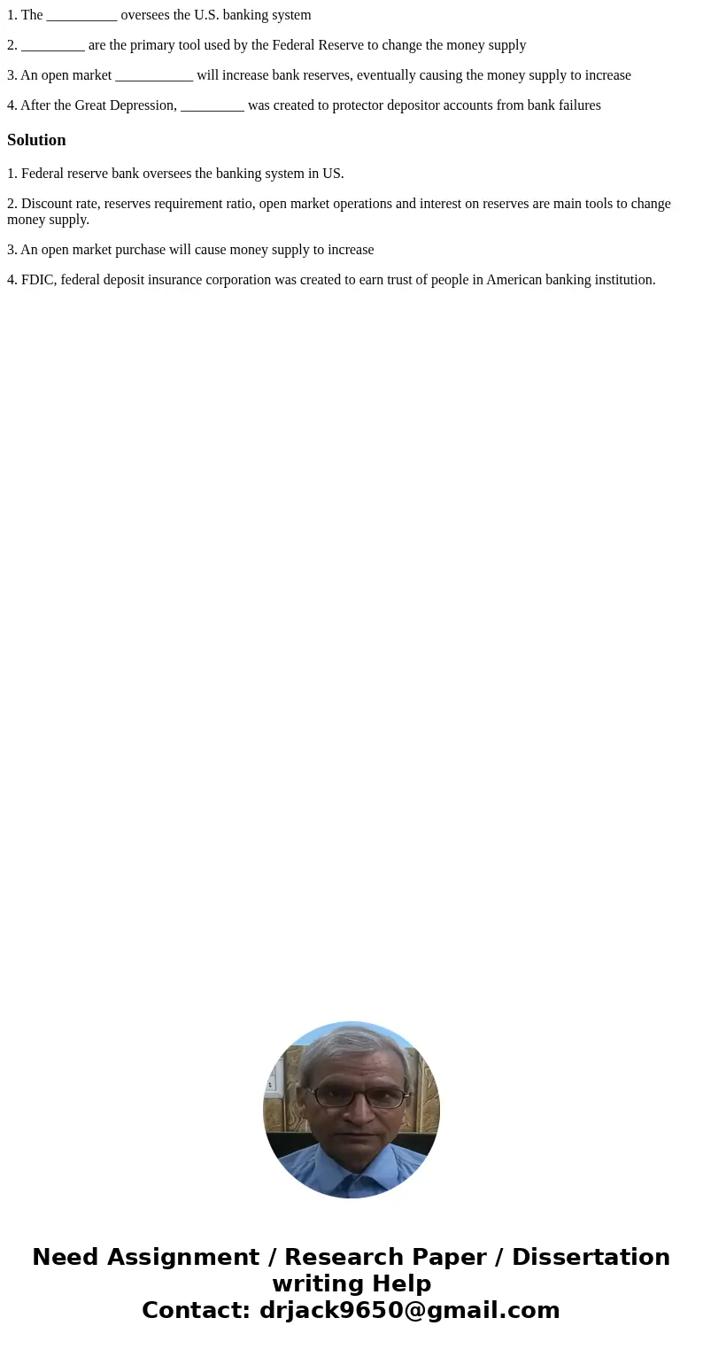 1. The __________ oversees the U.S. banking system 2. _________ are the primary tool used by the Federal Reserve to change the money supply 3. An open market __ 1. The __________ oversees the U.S. banking system 2. _________ are the primary tool used by the Federal Reserve to change the money supply 3. An open market __