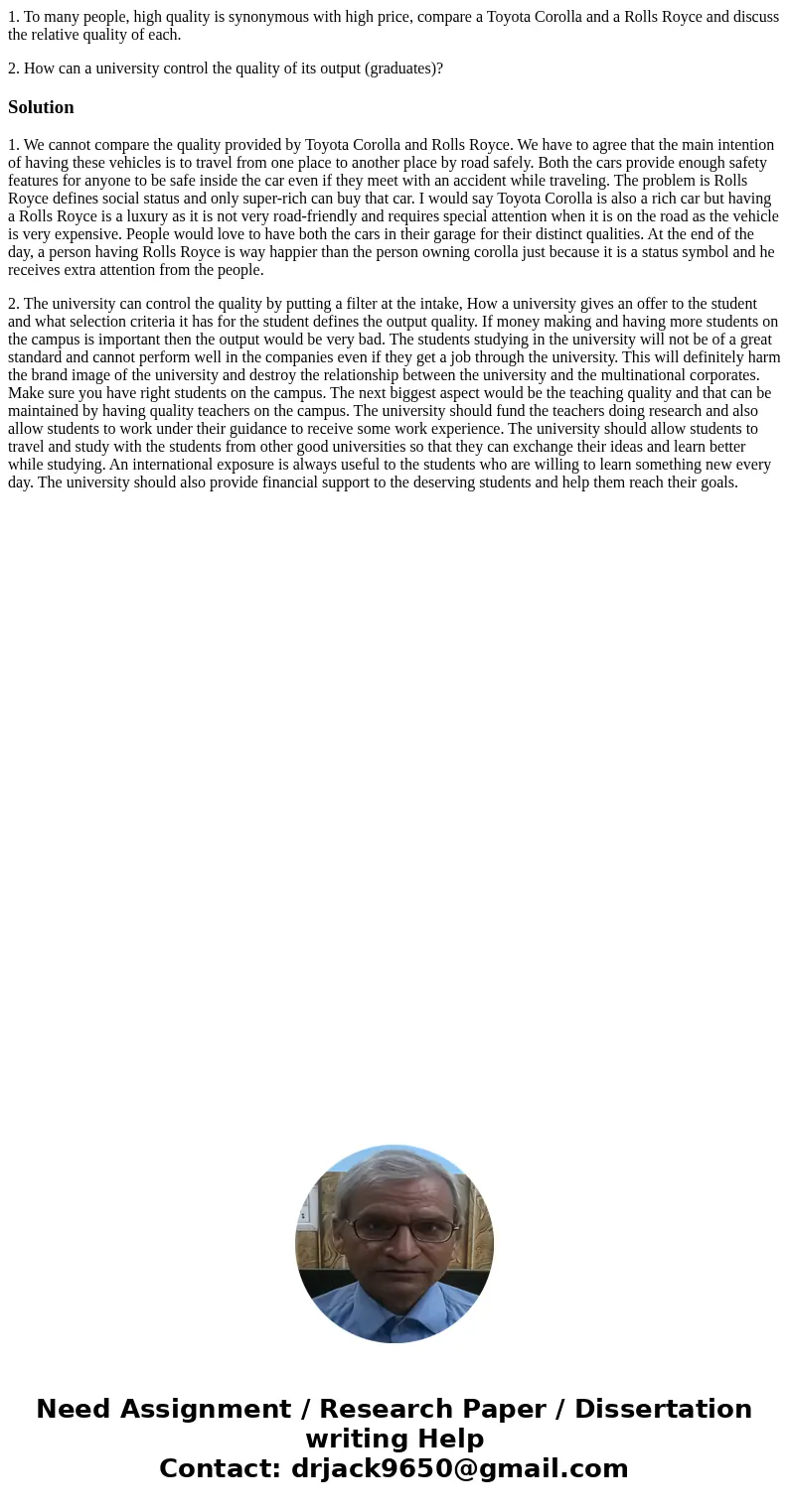 1. To many people, high quality is synonymous with high price, compare a Toyota Corolla and a Rolls Royce and discuss the relative quality of each. 2. How can a 1. To many people, high quality is synonymous with high price, compare a Toyota Corolla and a Rolls Royce and discuss the relative quality of each. 2. How can a