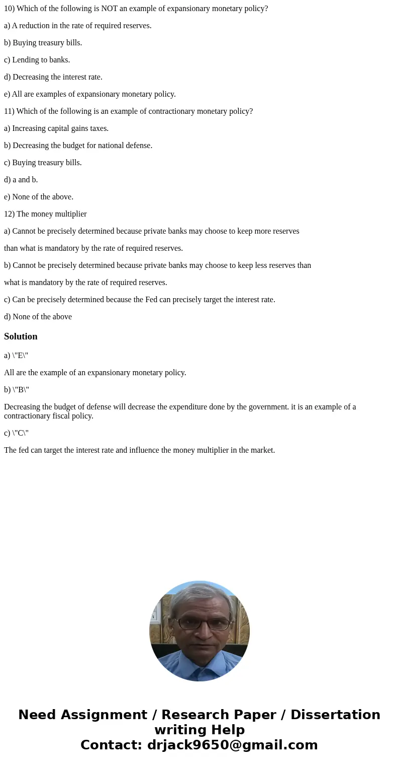 10) Which of the following is NOT an example of expansionary monetary policy? a) A reduction in the rate of required reserves. b) Buying treasury bills. c) Lend 10) Which of the following is NOT an example of expansionary monetary policy? a) A reduction in the rate of required reserves. b) Buying treasury bills. c) Lend