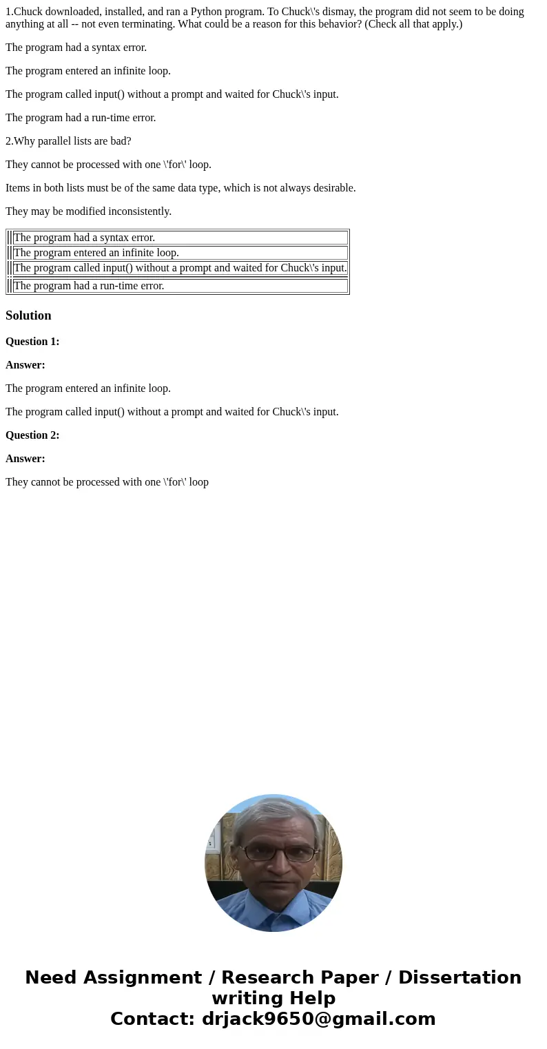 1.Chuck downloaded, installed, and ran a Python program. To Chuck\'s dismay, the program did not seem to be doing anything at all -- not even terminating. What 