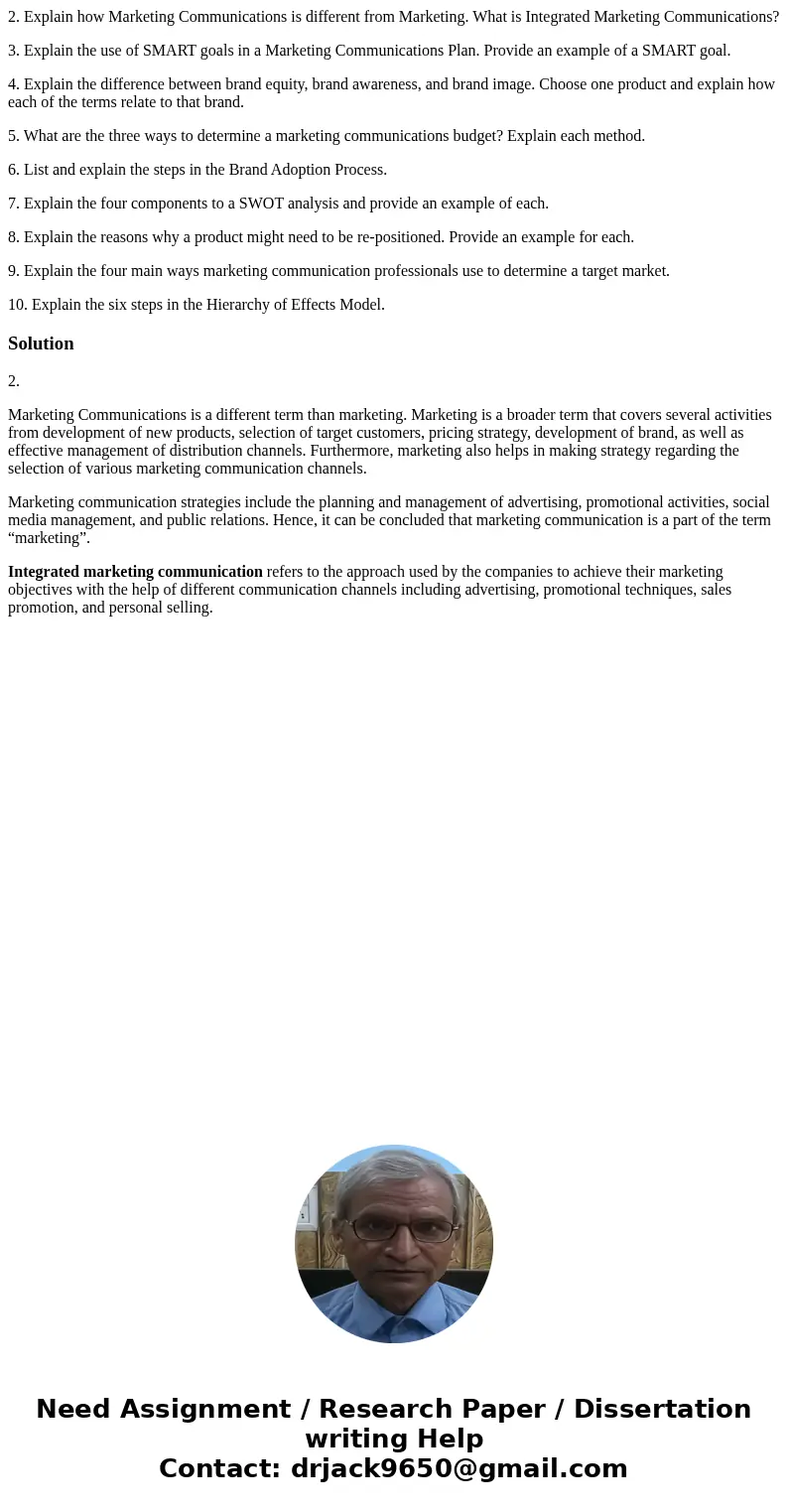2. Explain how Marketing Communications is different from Marketing. What is Integrated Marketing Communications? 3. Explain the use of SMART goals in a Marketi 2. Explain how Marketing Communications is different from Marketing. What is Integrated Marketing Communications? 3. Explain the use of SMART goals in a Marketi