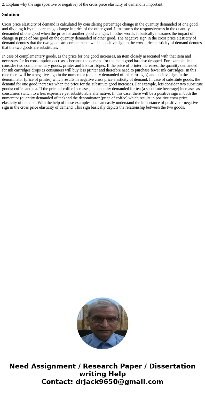 2. Explain why the sign (positive or negative) of the cross price elasticity of demand is important. SolutionCross price elasticity of demand is calculated by   2. Explain why the sign (positive or negative) of the cross price elasticity of demand is important. SolutionCross price elasticity of demand is calculated by