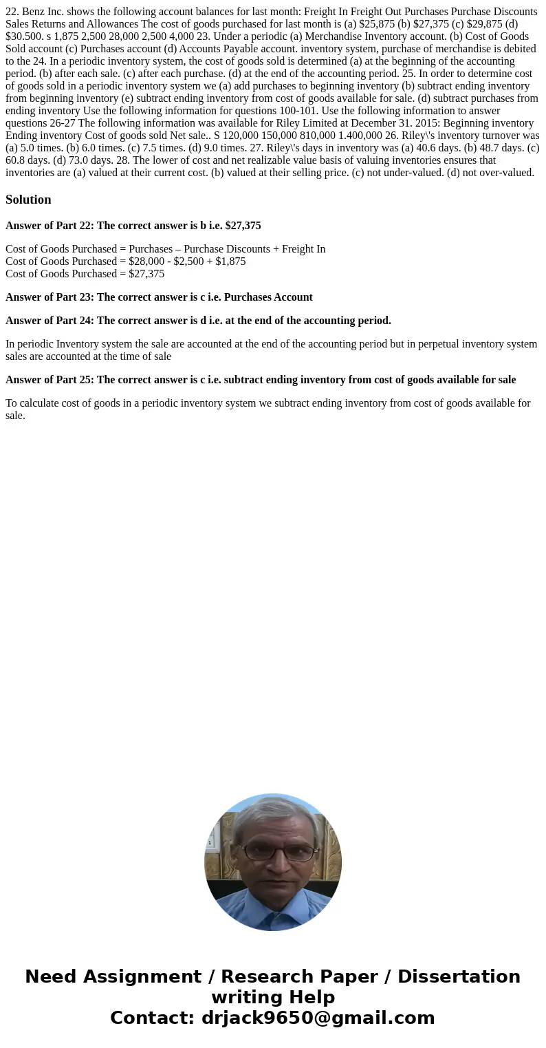  22. Benz Inc. shows the following account balances for last month: Freight In Freight Out Purchases Purchase Discounts Sales Returns and Allowances The cost of