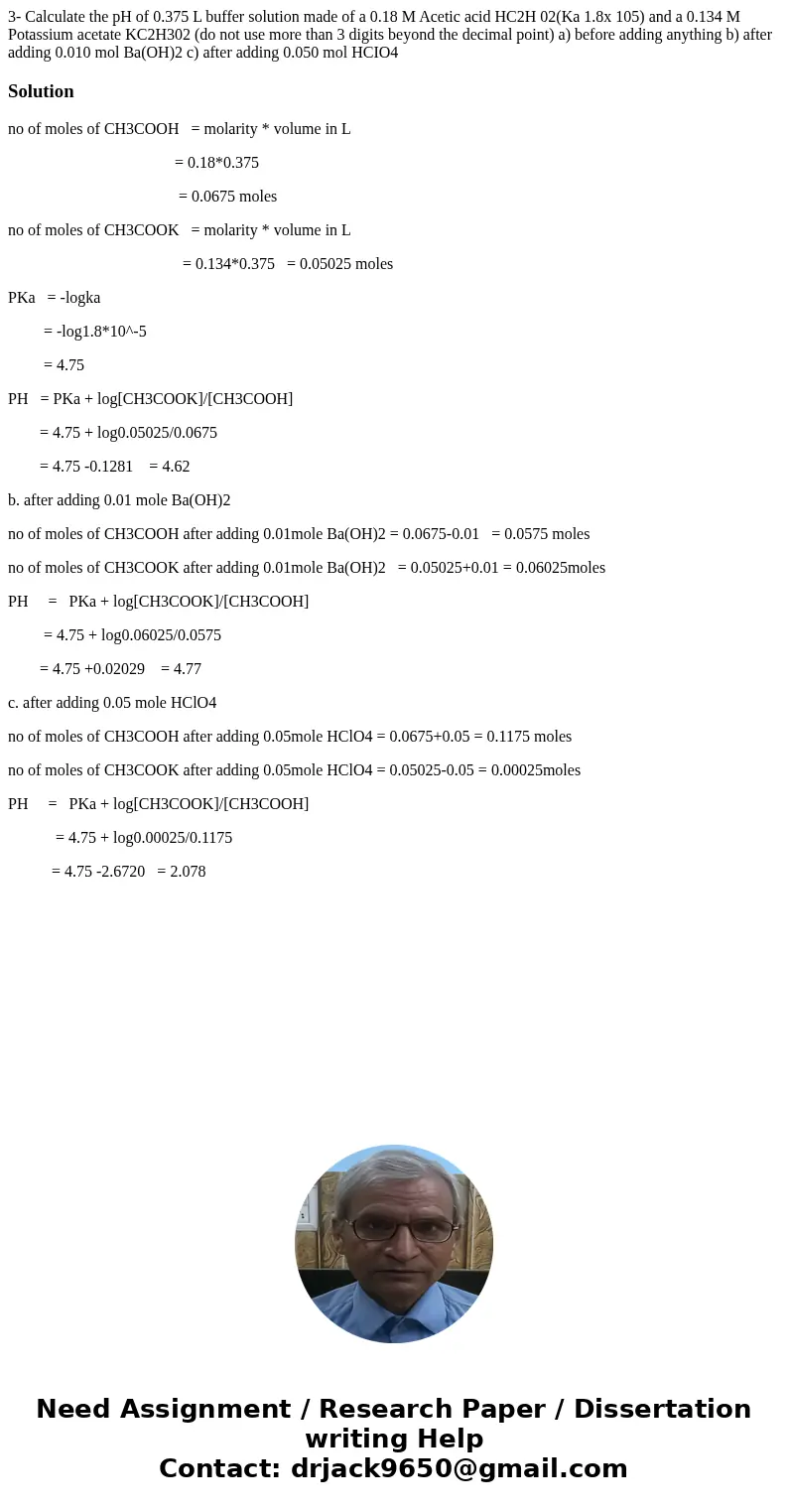 3- Calculate the pH of 0.375 L buffer solution made of a 0.18 M Acetic acid HC2H 02(Ka 1.8x 105) and a 0.134 M Potassium acetate KC2H302 (do not use more than   3- Calculate the pH of 0.375 L buffer solution made of a 0.18 M Acetic acid HC2H 02(Ka 1.8x 105) and a 0.134 M Potassium acetate KC2H302 (do not use more than