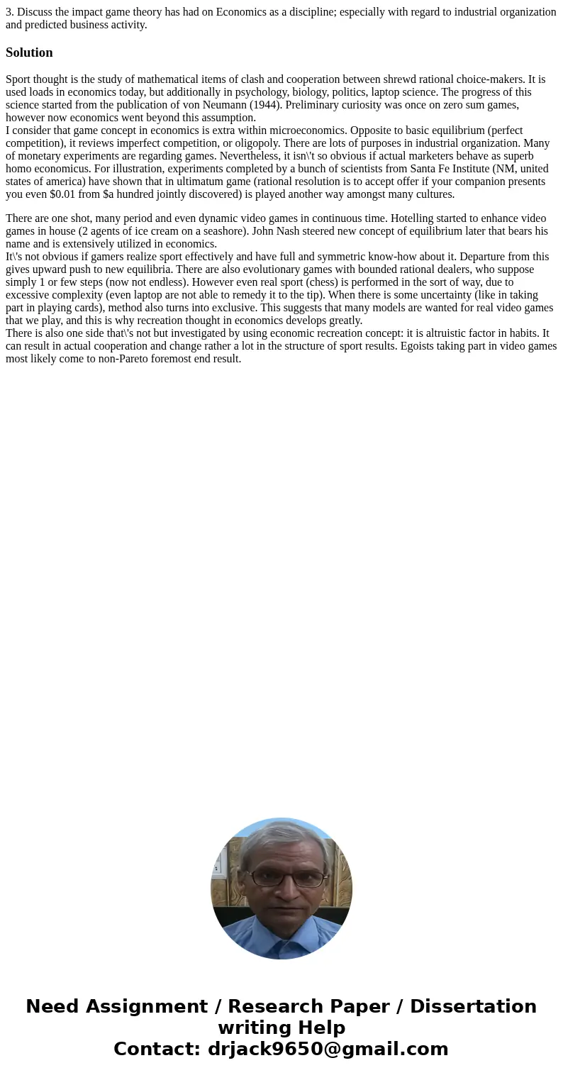  3. Discuss the impact game theory has had on Economics as a discipline; especially with regard to industrial organization and predicted business activity. Solu