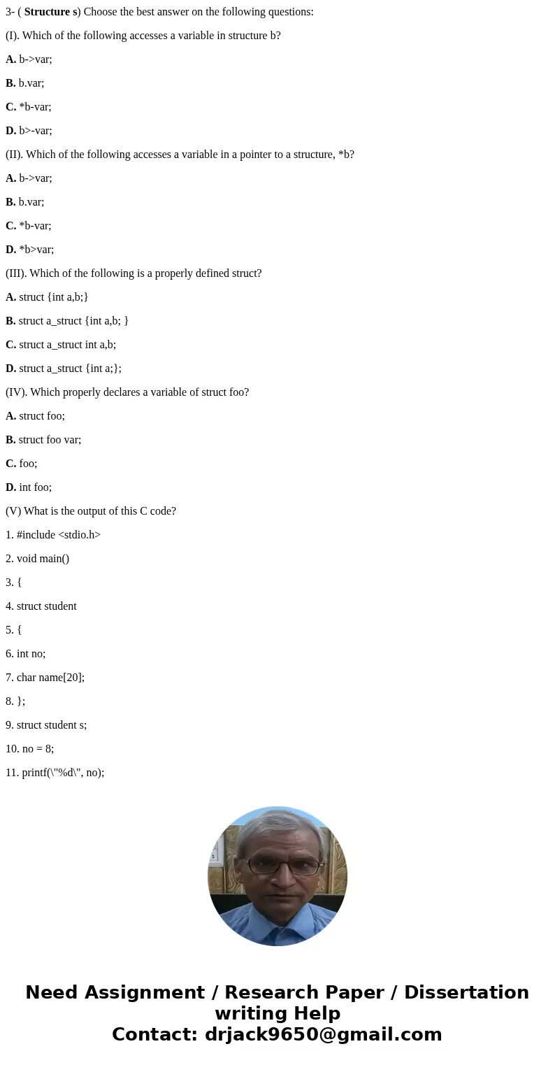 3- ( Structure s) Choose the best answer on the following questions: (I). Which of the following accesses a variable in structure b? A. b->var; B. b.var; C.  3- ( Structure s) Choose the best answer on the following questions: (I). Which of the following accesses a variable in structure b? A. b->var; B. b.var; C.