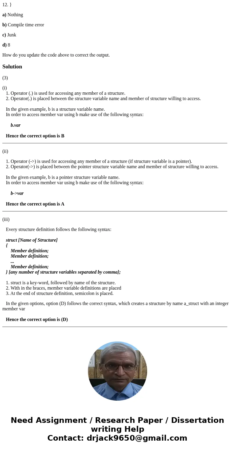 3- ( Structure s) Choose the best answer on the following questions: (I). Which of the following accesses a variable in structure b? A. b->var; B. b.var; C.  3- ( Structure s) Choose the best answer on the following questions: (I). Which of the following accesses a variable in structure b? A. b->var; B. b.var; C.