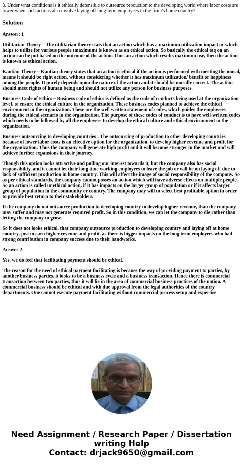 3. Under what conditions is it ethically defensible to outsource production to the developing world where labor costs are lower when such actions also involve   3. Under what conditions is it ethically defensible to outsource production to the developing world where labor costs are lower when such actions also involve