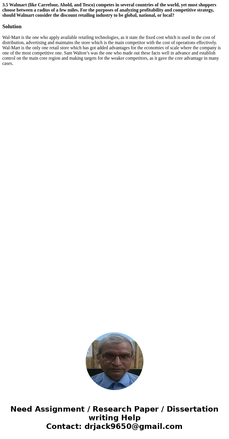 3.5 Walmart (like Carrefour, Ahold, and Tesco) competes in several countries of the world, yet most shoppers choose between a radius of a few miles. For the pur 3.5 Walmart (like Carrefour, Ahold, and Tesco) competes in several countries of the world, yet most shoppers choose between a radius of a few miles. For the pur