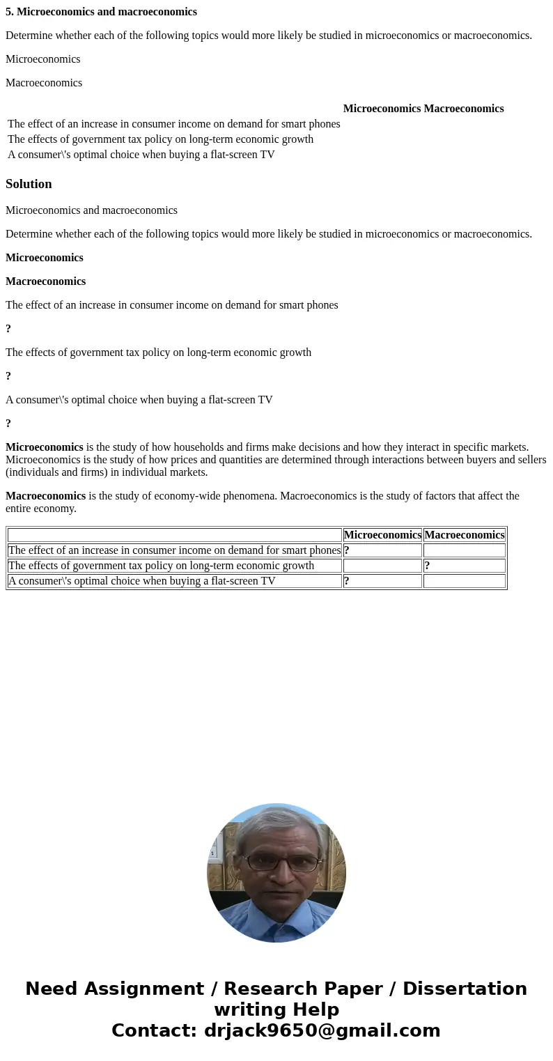 5. Microeconomics and macroeconomics Determine whether each of the following topics would more likely be studied in microeconomics or macroeconomics. Microecono 5. Microeconomics and macroeconomics Determine whether each of the following topics would more likely be studied in microeconomics or macroeconomics. Microecono