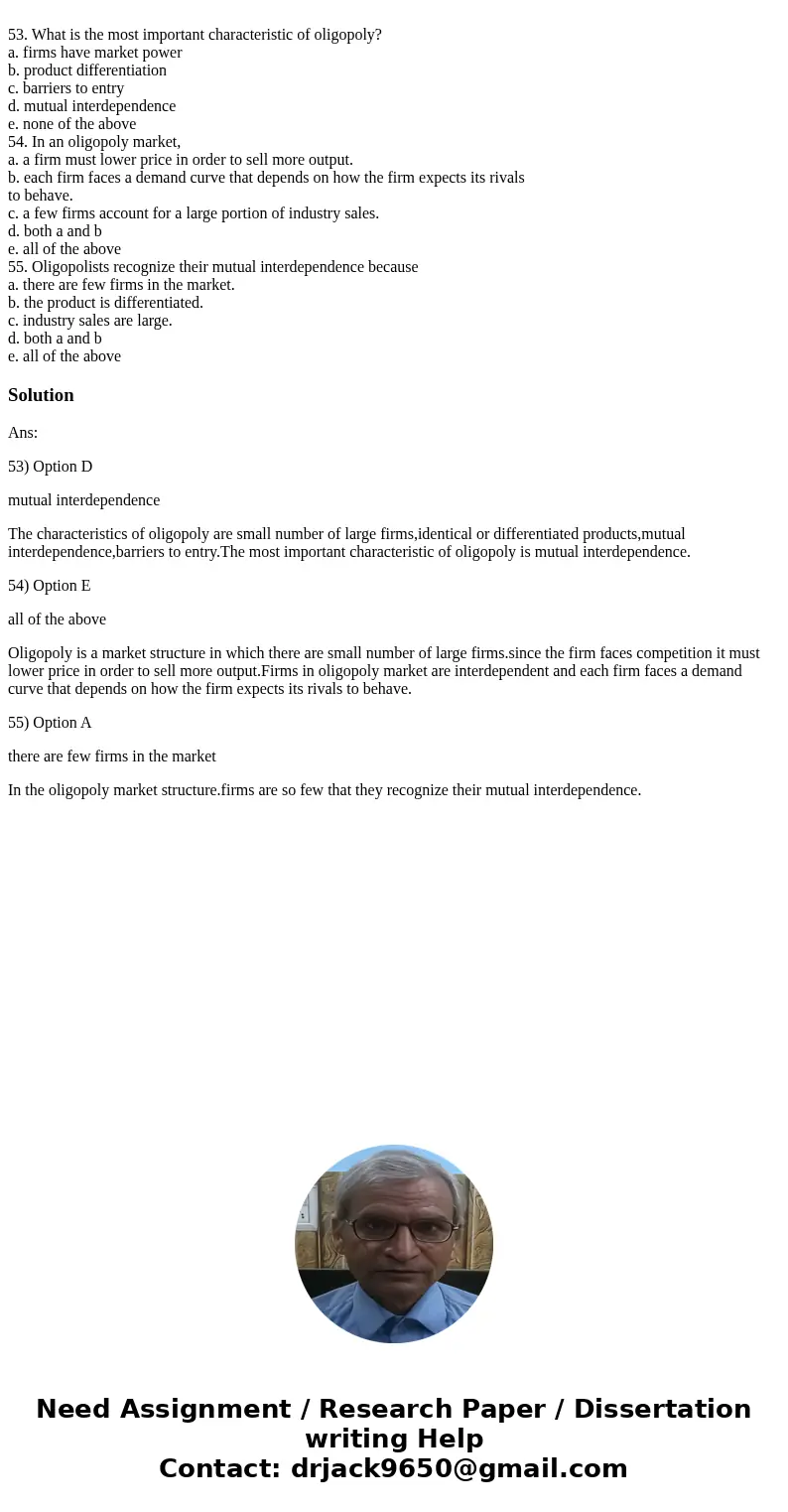 53. What is the most important characteristic of oligopoly? a. firms have market power b. product differentiation c. barriers to entry d. mutual interdependenc  53. What is the most important characteristic of oligopoly? a. firms have market power b. product differentiation c. barriers to entry d. mutual interdependenc