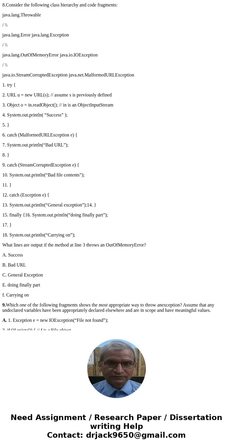 8.Consider the following class hierarchy and code fragments: java.lang.Throwable / \\ java.lang.Error java.lang.Exception / \\ java.lang.OutOfMemoryError java.i 8.Consider the following class hierarchy and code fragments: java.lang.Throwable / \\ java.lang.Error java.lang.Exception / \\ java.lang.OutOfMemoryError java.i