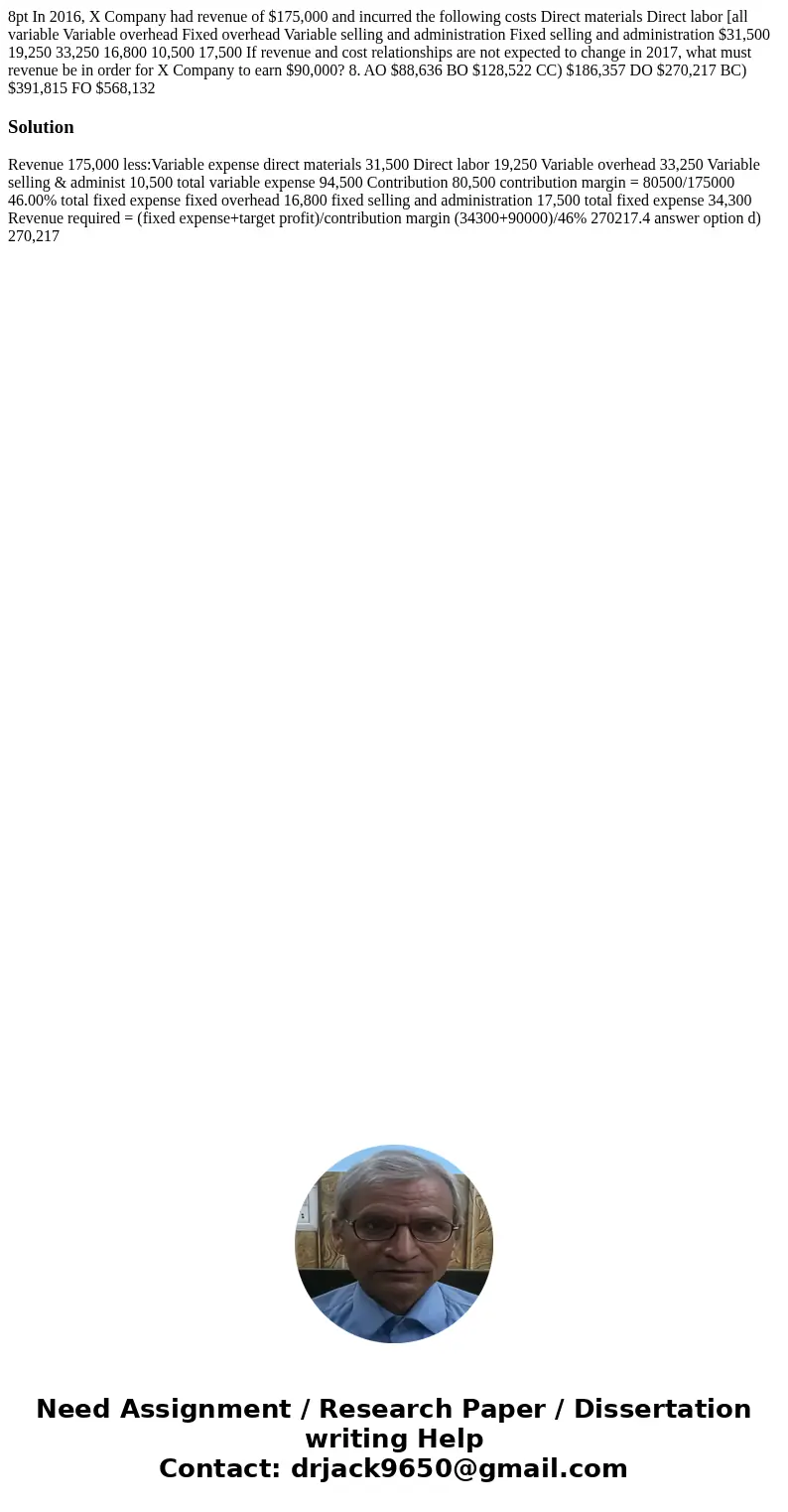 8pt In 2016, X Company had revenue of $175,000 and incurred the following costs Direct materials Direct labor [all variable Variable overhead Fixed overhead Va  8pt In 2016, X Company had revenue of $175,000 and incurred the following costs Direct materials Direct labor [all variable Variable overhead Fixed overhead Va